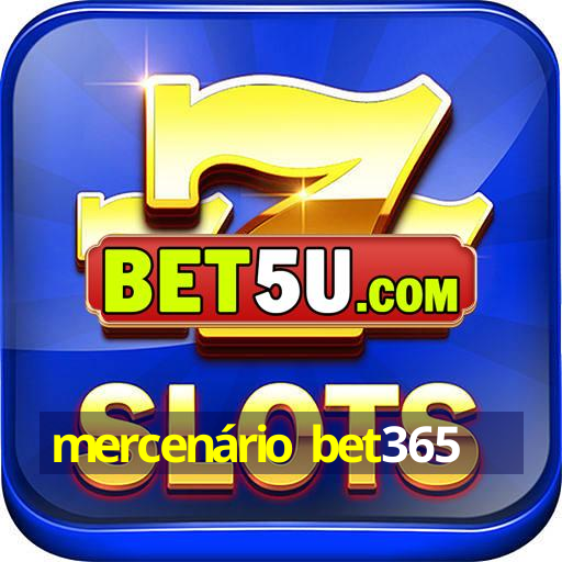 mercenário bet365